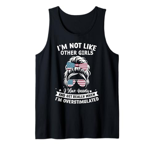 Ich bin nicht wie andere Mädchen Ich habe Angst Ich bin überstimuliert Tank Top von I'm Not Like Other Girls I Have Anxiety hish sar