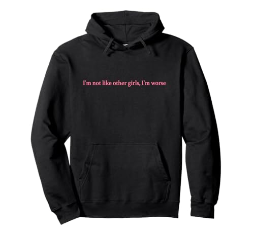 I'm Not Like Other Girls I'm Worse Y2k Slogan Aesthetic Pullover Hoodie I'm Not Like Other Girls I'm Worse Y2k Slogan Aesthetic Pullover Hoodie von I'm Not Like Other Girls I'm Worse Iconic Slogan