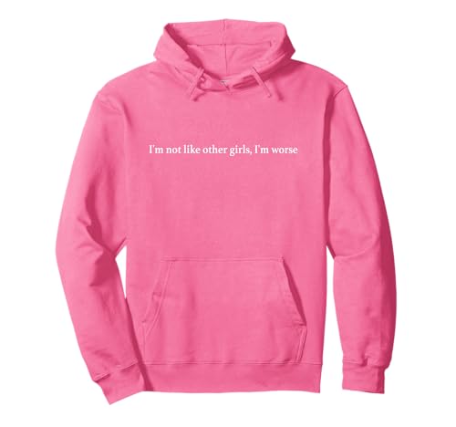 I'm Not Like Other Girls I'm Worse Y2k Slogan Aesthetic Pullover Hoodie von I'm Not Like Other Girls I'm Worse Iconic Slogan