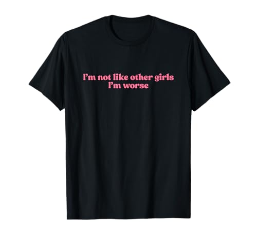 I'm Not Like Other Girls I'm Worse Y2k Slogan Aesthetic T-Shirt von I'm Not Like Other Girls I'm Worse Iconic Slogan