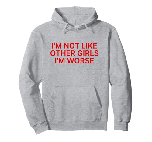 I'm Not Like Other Girls I'm Worse Y2k Iconic Slogan Funny Pullover Hoodie I'm Not Like Other Girls I'm Worse Y2k Iconic Slogan Funny Pullover Hoodie von I'm Not Like Other Girls I'm Worse Y2k Aesthetic