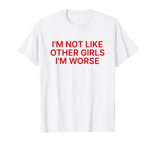 I'm Not Like Other Girls I'm Worse Y2k Iconic Slogan Funny T-Shirt von I'm Not Like Other Girls I'm Worse Y2k Aesthetic