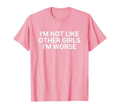 I'm Not Like Other Girls I'm Worse Y2k Iconic Slogan Funny T-Shirt von I'm Not Like Other Girls I'm Worse Y2k Aesthetic