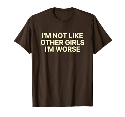 I'm Not Like Other Girls I'm Worse Y2k Iconic Slogan Funny T-Shirt von I'm Not Like Other Girls I'm Worse Y2k Aesthetic