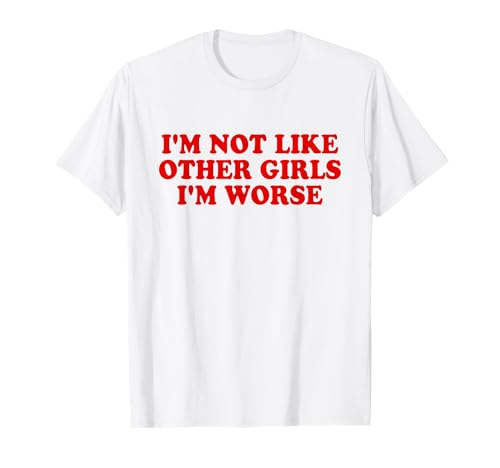 I'm Not Like Other Girls I'm Worse Y2k Iconic Slogan Funny T-Shirt von I'm Not Like Other Girls I'm Worse Y2k Aesthetic