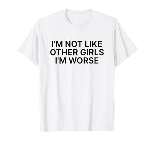 I'm Not Like Other Girls I'm Worse Y2k Iconic Slogan Funny T-Shirt von I'm Not Like Other Girls I'm Worse Y2k Aesthetic