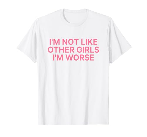 I'm Not Like Other Girls I'm Worse Y2k Iconic Slogan Funny T-Shirt von I'm Not Like Other Girls I'm Worse Y2k Aesthetic