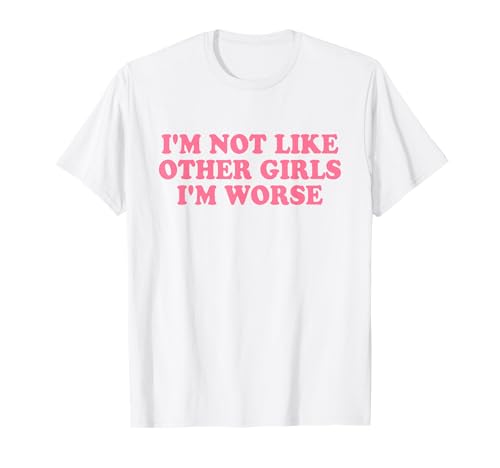 I'm Not Like Other Girls I'm Worse Y2k Iconic Slogan Funny T-Shirt von I'm Not Like Other Girls I'm Worse Y2k Aesthetic
