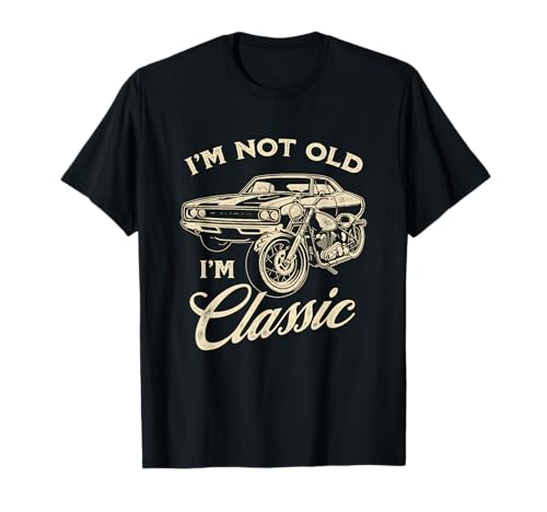 I'm Not Old I'm Classic Funny Car Motorcycle For Men Women T-Shirt von I'm Not Old I'm Classic Car Motorcycle Designs