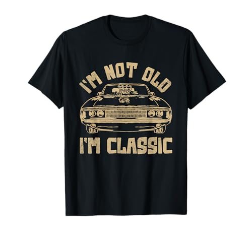 I'm not old I'm classic Vintage Muscle Car Funny Old Men T-Shirt I'm not old I'm classic Vintage Muscle Car Funny Old Men T-Shirt von I'm Not Old I'm Classic Co.