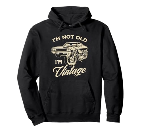 I'm Not Old I'm Vintage Funny Retro Car Motorcycle Men Women Pullover Hoodie von I'm Not Old I'm Vintage Car Motorcycle Designs
