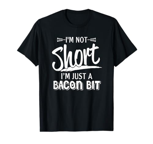I'm Not Short I'm Just A Bacon Bit Best Lustiges Shirt für Mädchen T-Shirt von I'm Not Short I'm Just A Bacon Bit Best Gift