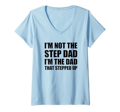 Damen I'm Not The Step Dad I'm The Dad That Stepped Up T-Shirt mit V-Ausschnitt von I'm Not The Step Dad I'm The Dad That Stepped Up