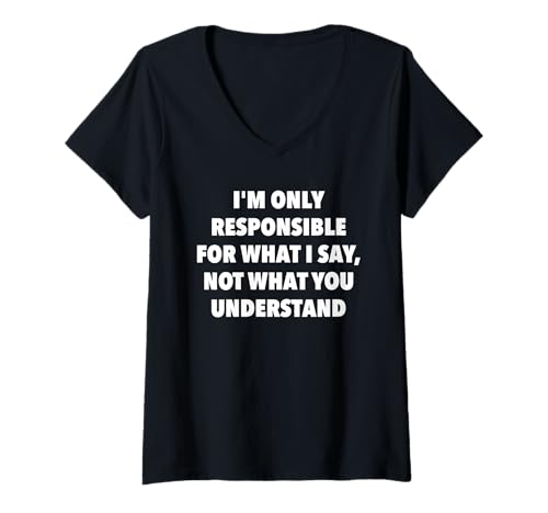 Damen I'm Only Responsible for What I Say Not What You Understand T-Shirt mit V-Ausschnitt Damen I'm Only Responsible for What I Say Not What You Understand T-Shirt mit V-Ausschnitt von I’m Only Responsible For What I Say Gift