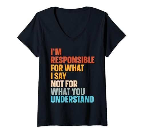 Damen I’m Responsible For What I Say Not For What You Understand T-Shirt mit V-Ausschnitt Damen I’m Responsible For What I Say Not For What You Understand T-Shirt mit V-Ausschnitt von I’m Responsible For What I Say Verantwortung