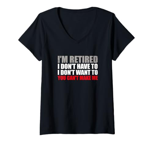 Damen Funny I'm Retired I Don't Have To I You Can't Make Me T-Shirt mit V-Ausschnitt Damen Funny I'm Retired I Don't Have To I You Can't Make Me T-Shirt mit V-Ausschnitt von I’m Retired I Don’t Have To I Don’t Want To Gift