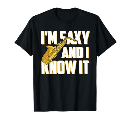 I'm Saxy And I Know It Saxophon Love Men Woman Saxophonists T-Shirt von I'm Saxy And I Know It Love Saxophone For Kids