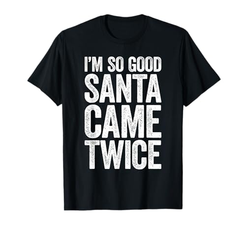 I'm So Good Santa Came Twice Shirt Erwachsene Kinder Weihnachten T-Shirt I'm So Good Santa Came Twice Shirt Erwachsene Kinder Weihnachten T-Shirt von I'm So Good Santa Came Twice Shirts