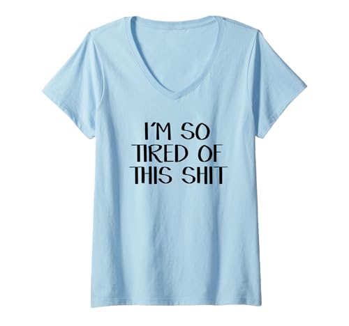 Damen I'm So Tired Of This Shit T-Shirt mit V-Ausschnitt von I’m So Tired Of This Shit