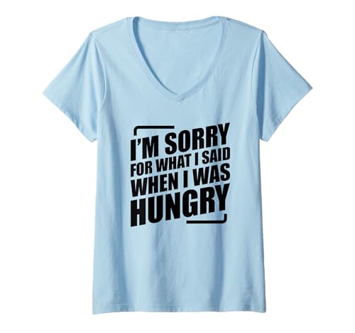 Damen I'm Sorry For What I Said When I Was Hungry T-Shirt mit V-Ausschnitt Damen I'm Sorry For What I Said When I Was Hungry T-Shirt mit V-Ausschnitt von I'm Sorry For What I Said When I Was Hungry