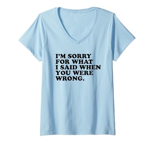 Damen Lustiges Geschenk mit der Aufschrift I'm Sorry for What I Said When You were Wrong T-Shirt mit V-Ausschnitt Damen Lustiges Geschenk mit der Aufschrift I'm Sorry for What I Said When You were Wrong T-Shirt mit V-Ausschnitt von I'm Sorry For What I Said When You Were Wrong