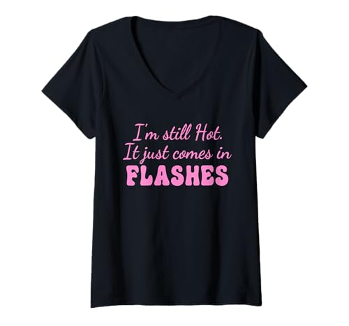 Damen Ich Bin Immer noch heiß, es kommt nur im Flash-Design T-Shirt mit V-Ausschnitt von I'm Still Hot It Just Comes In Flashes