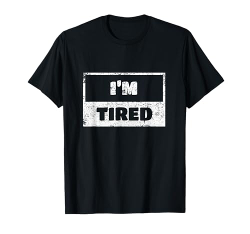 I'm Tired Shirt For Men and Women Funny Gift 127 T-Shirt von I'm Tired Tee