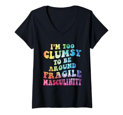 Damen Ich Bin zu ungeschickt, um in der Nähe von fragiler Männlichkeit zu Sein, Feministin T-Shirt mit V-Ausschnitt von I'm Too Clumsy to be Around Fragile Masculinity