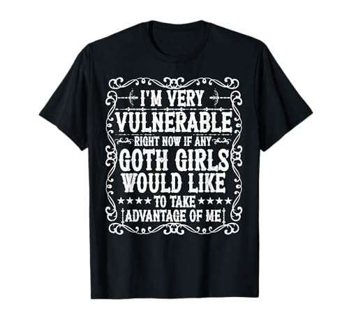 I'm Very Vulnerable Right Now Cool Goth Girls Humor Zitat T-Shirt I'm Very Vulnerable Right Now Cool Goth Girls Humor Zitat T-Shirt von I'm Very Vulnerable Funny Goth Girls Humor Gifts