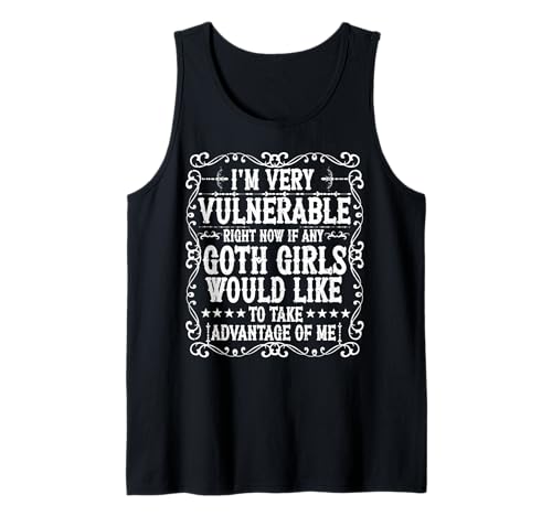 I'm Very Vulnerable Right Now Cool Goth Girls Humor Zitat Tank Top von I'm Very Vulnerable Funny Goth Girls Humor Gifts