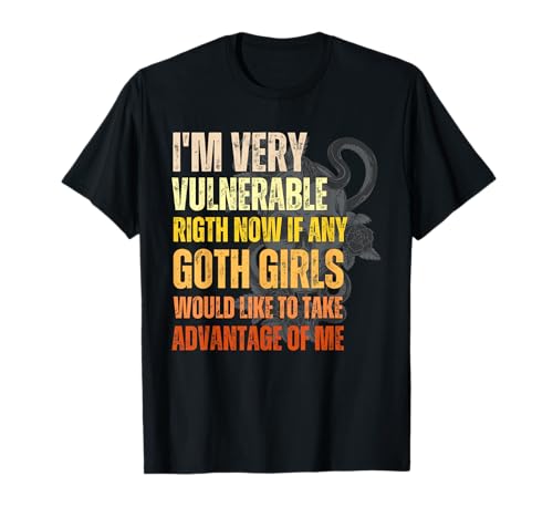 Ich bin gerade sehr verwundbar, wenn es irgendwelche Goth-Mädchen, Frauen, Männer gibt T-Shirt Ich bin gerade sehr verwundbar, wenn es irgendwelche Goth-Mädchen, Frauen, Männer gibt T-Shirt von I'm Very Vulnerable RN If Any Goth Girls Women Men