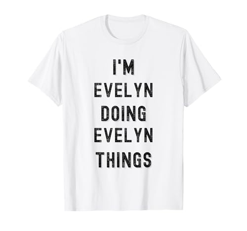 I'm Evelyn Doing Evelyn Things Girl namens Evelyn T-Shirt I'm Evelyn Doing Evelyn Things Girl namens Evelyn T-Shirt von I'm doing Evelyn things funny sarcastic for Evelyn