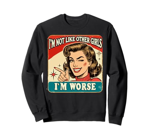 I'm not like other girls i'm worse Sweatshirt I'm not like other girls i'm worse Sweatshirt von I'm not like other girls i'm worse