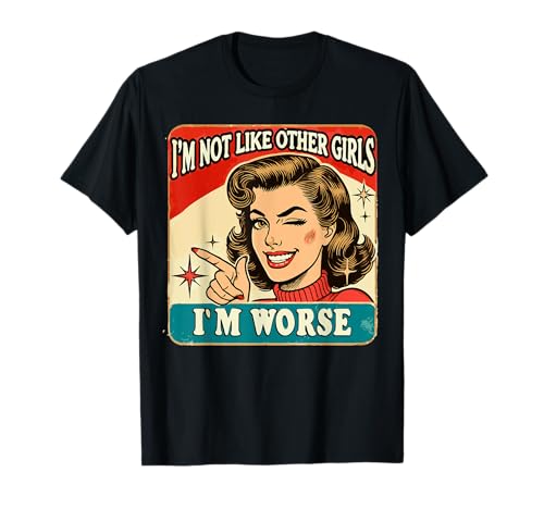 I'm not like other girls i'm worse T-Shirt von I'm not like other girls i'm worse