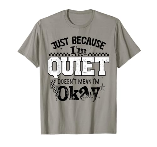 Just Because I'm Quiet Doesn't Mean I'm Okay Introvert Girls T-Shirt Just Because I'm Quiet Doesn't Mean I'm Okay Introvert Girls T-Shirt von I'm not okay tee