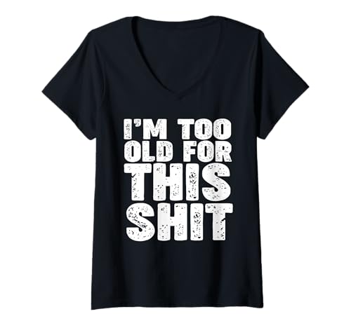 Damen I'm too old for this shit T-Shirt mit V-Ausschnitt von I'm too old for this shit