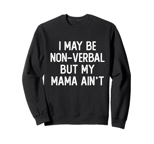 Ich mag nonverbal Sein, Aber Meine Mama befürwortet Nicht das Nichtsprechen Sweatshirt Ich mag nonverbal Sein, Aber Meine Mama befürwortet Nicht das Nichtsprechen Sweatshirt von I may be Non-Verbal but my Mama Ain't Advocate