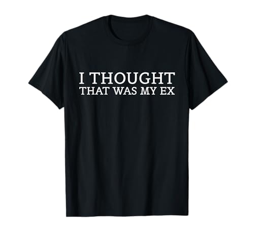 Ich dachte, das wäre Mein Ex-Mann Women T-Shirt von I thought that was my ex Tee