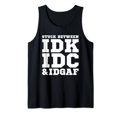 Stuck Between IDK IDC IDGAF Shirt Herren Damen IDK IDC IDGAF Tank Top von IDK IDC IDGAF Shirts