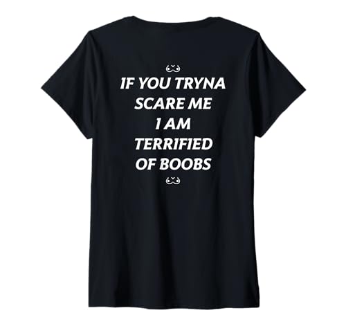 Damen IF You Tryna Scare ME I AM Terrified of Boobs Halloween Back T-Shirt mit V-Ausschnitt Damen IF You Tryna Scare ME I AM Terrified of Boobs Halloween Back T-Shirt mit V-Ausschnitt von IF YOU TRYNA SCARE ME: I AM TERRIFIED OF BOOBS.