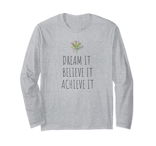 MOTIVATIONAL DREAM BELIEVE ACHIEVE ACHIEVE POSITIVE DAMEN Langarmshirt MOTIVATIONAL DREAM BELIEVE ACHIEVE ACHIEVE POSITIVE DAMEN Langarmshirt von INSPIRATIONAL POSITIVE BOTANICAL FLORAL PHRASES
