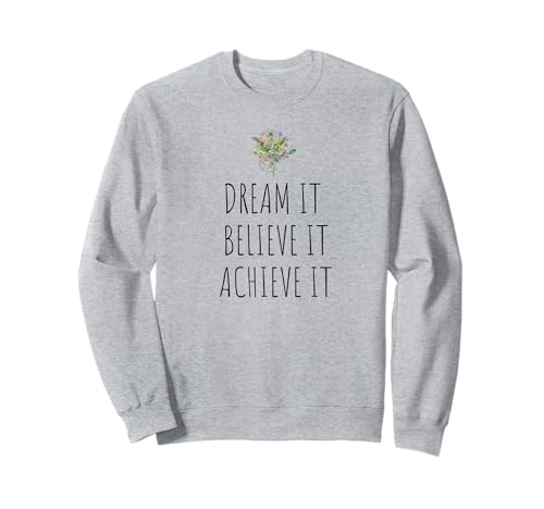 MOTIVATIONAL DREAM BELIEVE ACHIEVE ACHIEVE POSITIVE DAMEN Sweatshirt MOTIVATIONAL DREAM BELIEVE ACHIEVE ACHIEVE POSITIVE DAMEN Sweatshirt von INSPIRATIONAL POSITIVE BOTANICAL FLORAL PHRASES