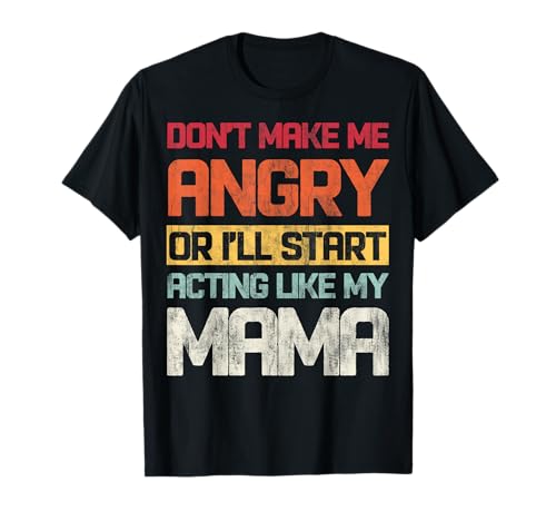 Mach mich nicht wütend oder ich fange an, mich wie meine Mama zu benehmen T-Shirt Mach mich nicht wütend oder ich fange an, mich wie meine Mama zu benehmen T-Shirt von INTO THE AM