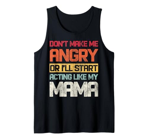 Mach mich nicht wütend oder ich fange an, mich wie meine Mama zu benehmen Tank Top Mach mich nicht wütend oder ich fange an, mich wie meine Mama zu benehmen Tank Top von INTO THE AM