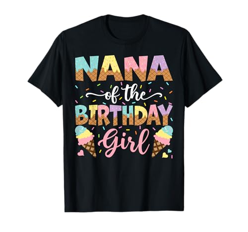Eiscreme-Party mit Nana Of The Birthday Girl T-Shirt Eiscreme-Party mit Nana Of The Birthday Girl T-Shirt von Ice Cream Funny Birthday Family Matching