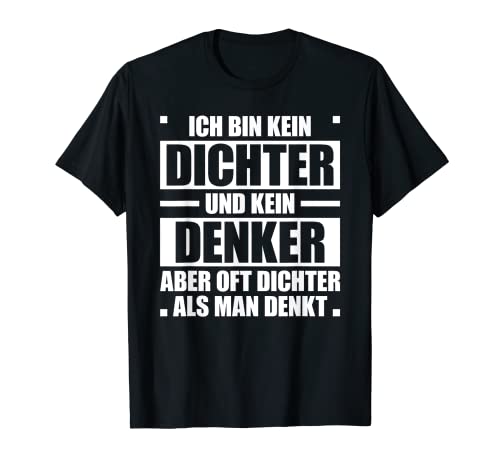 Ich Bin Kein Dichter und Denker aber Dichter als Man Denkt T-Shirt Ich Bin Kein Dichter und Denker aber Dichter als Man Denkt T-Shirt von Ich Bin Kein Dichter und Denker