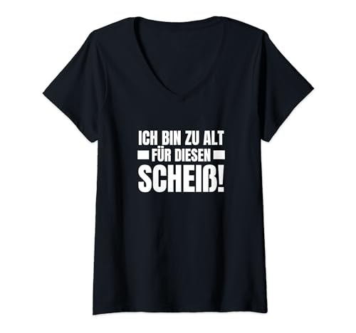 Damen Ich Bin Zu Alt Für Diesen Scheiß T-Shirt mit V-Ausschnitt von Ich Bin zu alt für diesen Scheiß