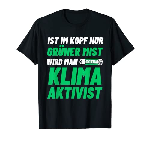 Ist Im Kopf Nur Grüner Mist Wird Man Klimaaktivist T-Shirt Ist Im Kopf Nur Grüner Mist Wird Man Klimaaktivist T-Shirt von Ich Bremse Nicht Für Klimakleber Anti Klimaaktivst