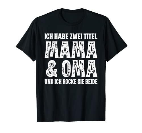 Ich Habe Zwei Titel Mama Und Oma Und Ich Rocke Sie Beide T-Shirt Ich Habe Zwei Titel Mama Und Oma Und Ich Rocke Sie Beide T-Shirt von Ich Habe Zwei Titel Mama Und Oma