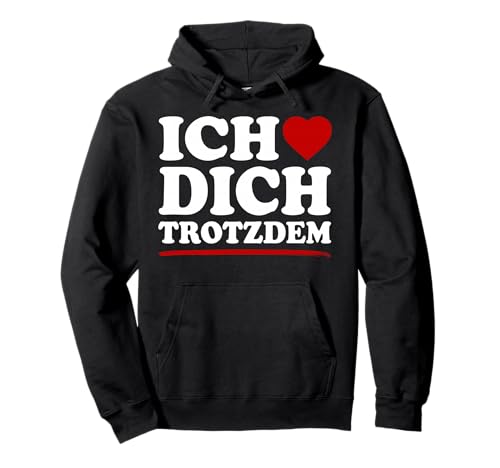 Ich Liebe Dich Trotzdem Shirt Frauen Männer Ich Liebe Dich Pullover Hoodie von Ich Liebe Dich Trotzdem Outfit